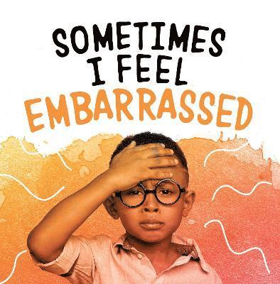 Sometimes I Feel Embarrassed - Name Your Emotions - Jaclyn Jaycox - Boeken - Capstone Global Library Ltd - 9781398203648 - 10 november 2022