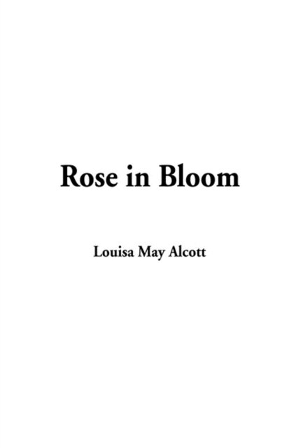 Cover for Louisa May Alcott · Rose in Bloom (Hardcover Book) (2002)