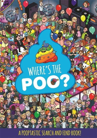 Where's the Poo? A Pooptastic Search and Find Book - Where's the Poo...? - Alex Hunter - Bøger - Hachette Children's Group - 9781408359648 - 27. juni 2019