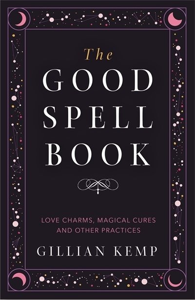 Cover for Gillian Kemp · The Good Spell Book: Love Charms, Magical Cures and Other Practices (Paperback Book) (2018)
