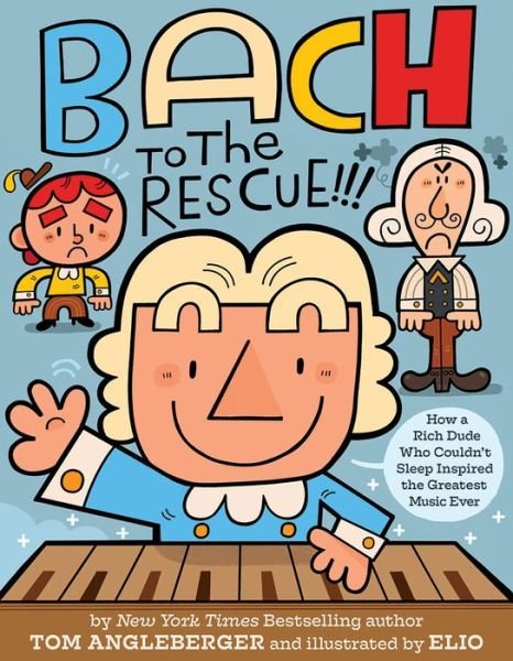Cover for Tom Angleberger · Bach to the Rescue!!!: How a Rich Dude Who Couldn’t Sleep Inspired the Greatest Music Ever (Gebundenes Buch) (2019)