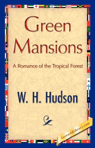 Green Mansions - W. H. Hudson - Books - 1st World Library - Literary Society - 9781421848648 - August 1, 2007