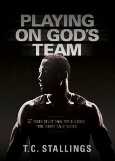 Cover for T C Stallings · Playing on God's Team: 21-Week Devotional for Building True Christian Athletes (Taschenbuch) (2017)