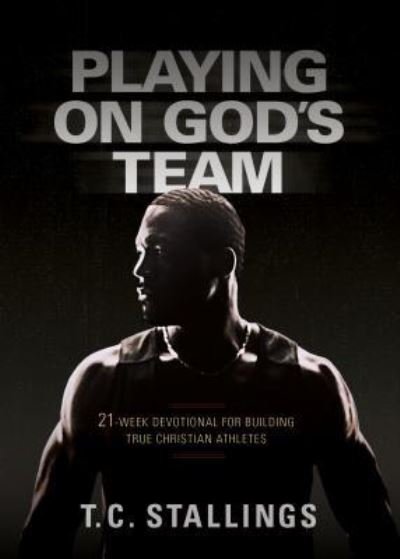 Cover for T C Stallings · Playing on God's Team: 21-Week Devotional for Building True Christian Athletes (Paperback Bog) (2017)