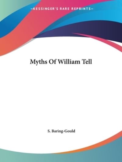 Cover for S. Baring-gould · Myths of William Tell (Paperback Book) (2005)