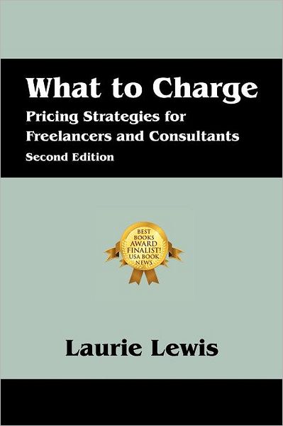 Cover for Laurie Lewis · What to Charge: Pricing Strategies for Freelancers and Consultants (Paperback Book) (2011)