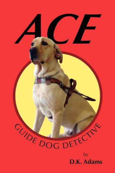 Cover for D K Adams · Ace: Guide Dog Detective (Paperback Book) (2012)