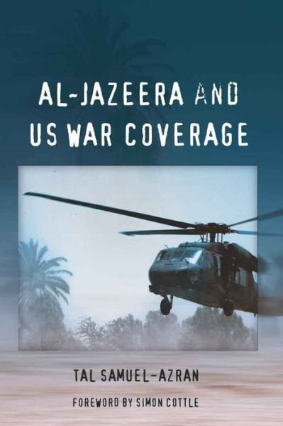 Cover for Tal Samuel-Azran · Al-Jazeera and US War Coverage: Foreword by Simon Cottle (Paperback Bog) [New edition] (2010)