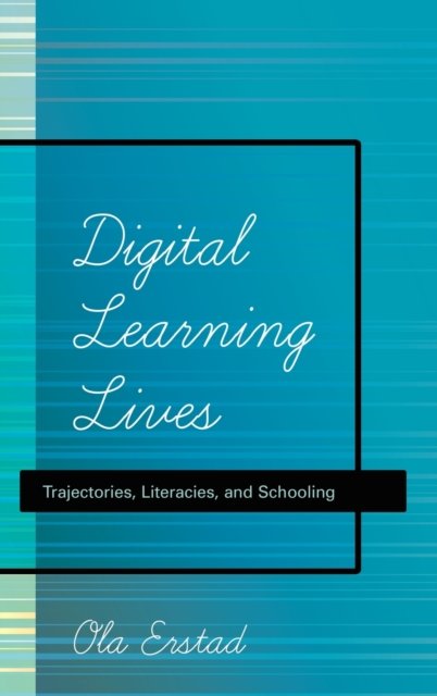 Cover for Ola Erstad · Digital Learning Lives: Trajectories, Literacies, and Schooling - New Literacies and Digital Epistemologies (Hardcover Book) [New edition] (2013)