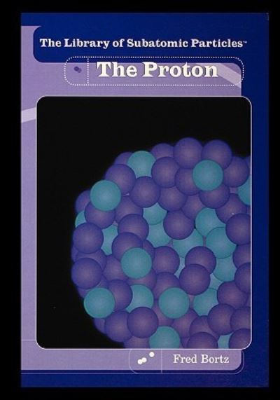 Cover for Fred Bortz · The Proton (Paperback Book) (2004)