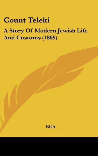 Cover for Eca · Count Teleki: a Story of Modern Jewish Life and Customs (1869) (Innbunden bok) (2008)