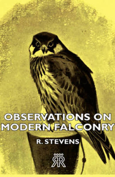 Observations On Modern Falconry - R Stevens - Książki - Read Books - 9781443772648 - 23 stycznia 2009