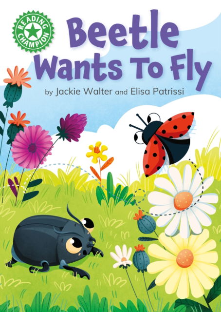 Reading Champion: Beetle Wants to Fly: Independent Reading Green 5 - Reading Champion - Jackie Walter - Książki - Hachette Children's Group - 9781445174648 - 22 lutego 2024