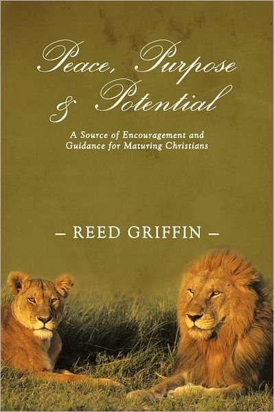 Cover for Reed Griffin · Peace, Purpose, and Potential: A Source of Encouragement and Guidance for Maturing Christians (Paperback Book) (2011)