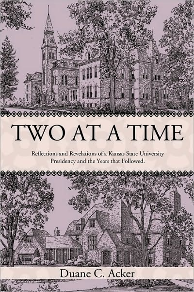 Cover for Duane C Acker · Two at a Time: Reflections and Revelations of a Kansas State University Presidency and the Years That Followed. (Hardcover Book) (2010)