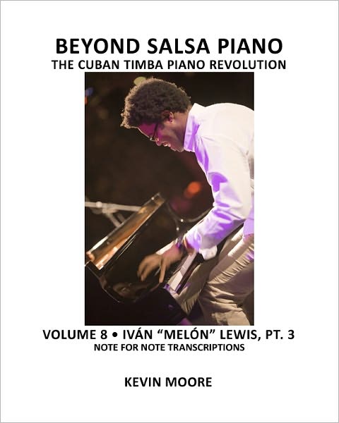 Cover for Kevin Moore · Beyond Salsa Piano: the Cuban Timba Piano Revolution: Volume 8- Iván &quot;Melón&quot; Lewis, Part 3 (Paperback Book) (2010)