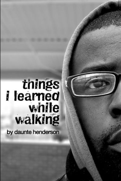 Cover for Daunte Henderson · Things I Learned While Walking: by Daunte Henderson (Pocketbok) (2010)