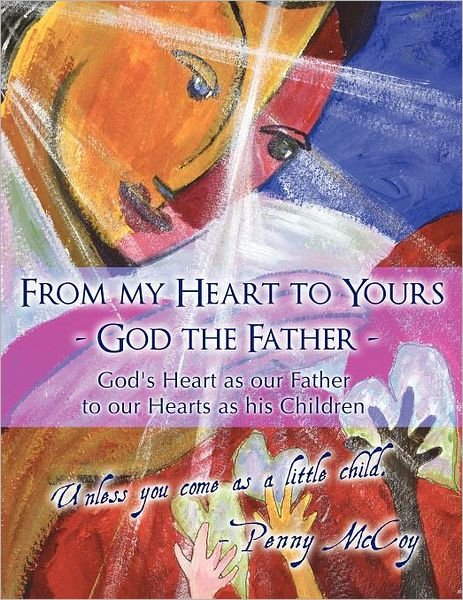 Cover for Penny Mccoy · From My Heart to Yours - God the Father: God's Heart As Our Father to Our Hearts As His Children (Paperback Book) (2011)