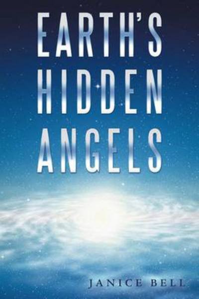 Earth's Hidden Angels - Janice Bell - Bøker - Balboa Press - 9781452596648 - 9. mai 2014