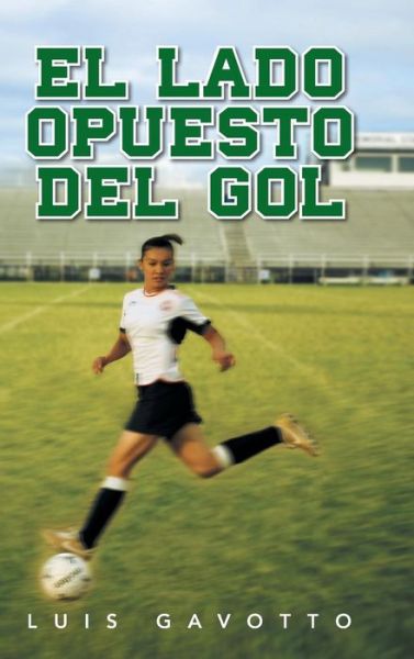 Cover for Luis Gavotto · El Lado Opuesto Del Gol (Hardcover Book) (2013)