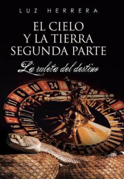 Cover for Luz Herrera · El Cielo Y La Tierra Segunda Parte: La Ruleta Del Destino (Hardcover bog) (2014)