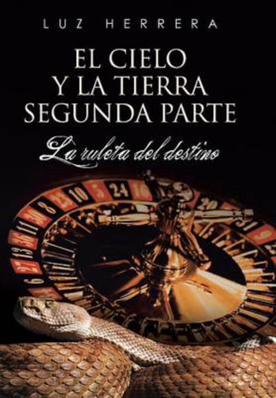 Cover for Luz Herrera · El Cielo Y La Tierra Segunda Parte: La Ruleta Del Destino (Hardcover Book) (2014)