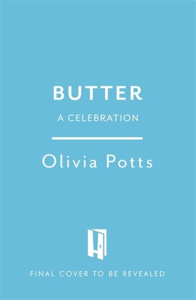 Cover for Olivia Potts · Butter: A Celebration: An array of stunning recipes showcasing this delicious ingredient; from buttery scrambled eggs to the perfect scones (Hardcover Book) (2022)