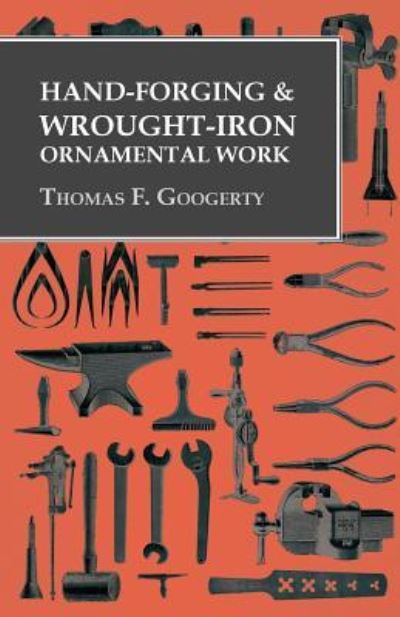 Cover for Thomas F. Googerty · Hand-Forging and Wrought-Iron Ornamental Work (Paperback Book) (2016)