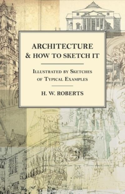 Cover for H W Roberts · Architecture and How to Sketch it - Illustrated by Sketches of Typical Examples (Paperback Bog) (2016)