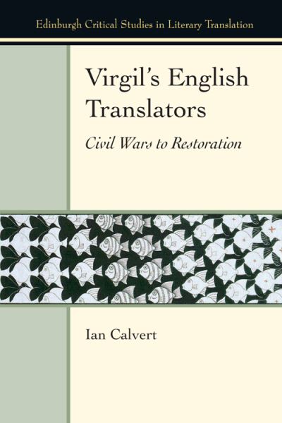 Cover for Ian Calvert · Virgil'S English Translators: Civil Wars to Restoration - Edinburgh Critical Studies in the History of Translation (Hardcover Book) (2021)