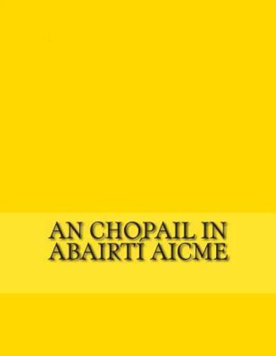 Cover for Gerald A John Kelly · An Chopail in Abairt Aicme (Paperback Book) (2012)