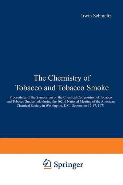 Cover for I Schmeltz · The Chemistry of Tobacco and Tobacco Smoke: Proceedings of the Symposium on the Chemical Composition of Tobacco and Tobacco Smoke held during the 162nd National Meeting of the American Chemical Society in Washington, D.C., September 12-17, 1971 (Paperback Bog) [Softcover reprint of the original 1st ed. 1972 edition] (2013)