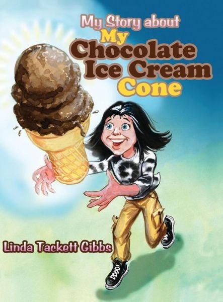 Cover for Linda Tackett Gibbs · My Story About My Chocolate Ice Cream Cone (Hardcover Book) (2015)