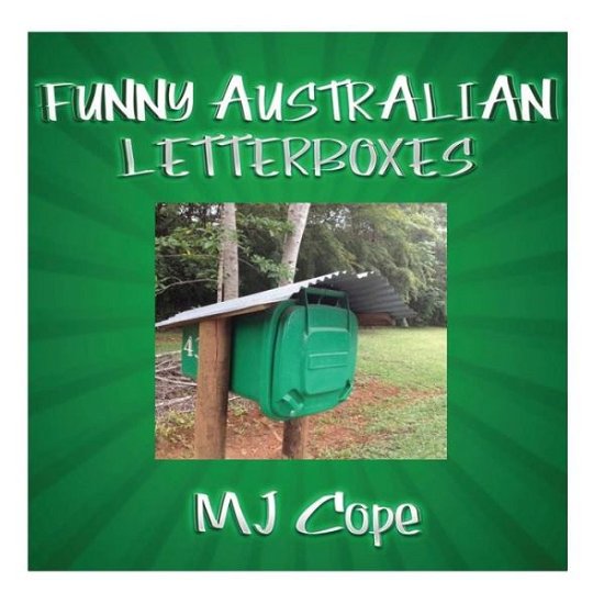 Funny Australian Letterboxes: an Amusing Snapshot of Unusual Australian Letterboxes, Comically Captioned. Showcasing the Weird, the Wonderful and the ... Gift Idea for the Hard-to-buy-for. - Mj Cope - Bøker - CreateSpace Independent Publishing Platf - 9781481842648 - 20. januar 2013