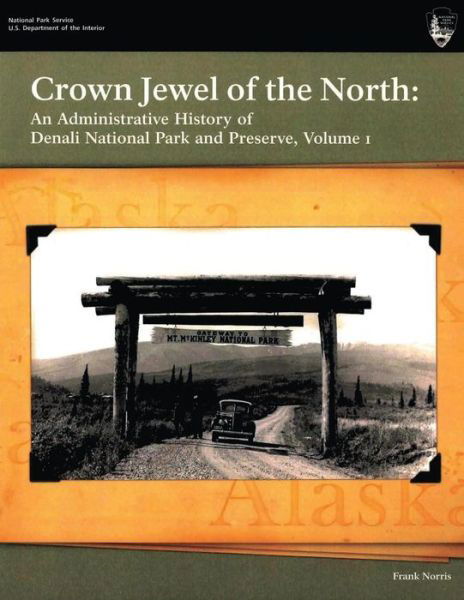 Cover for Frank Norris · Crown Jewel of the North: an Administrative History of Denali National Park &amp; Preserve, Volume 1 (Pocketbok) (2013)