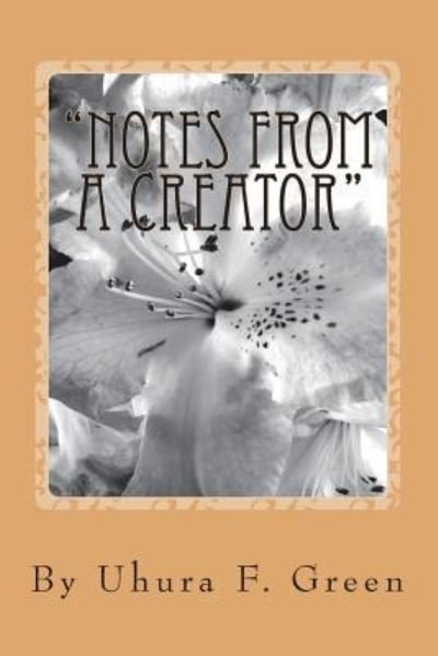 "Notes From A Creator" - Uhura F. Green - Livros - Createspace Independent Publishing Platf - 9781482551648 - 18 de fevereiro de 2013