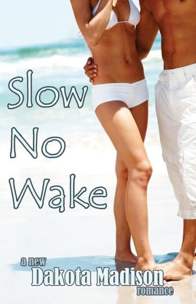 Cover for Dakota Madison · Slow No Wake: a New Adult Romance (Pocketbok) (2013)