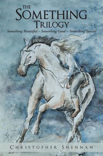 The Something Trilogy: Something Beautiful - Something Good - Something Special - Christopher Shennan - Livros - Lulu Publishing Services - 9781483413648 - 27 de junho de 2014