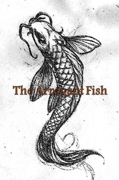Cover for Keaton Foster · The Arrogant Fish (Pocketbok) (2013)