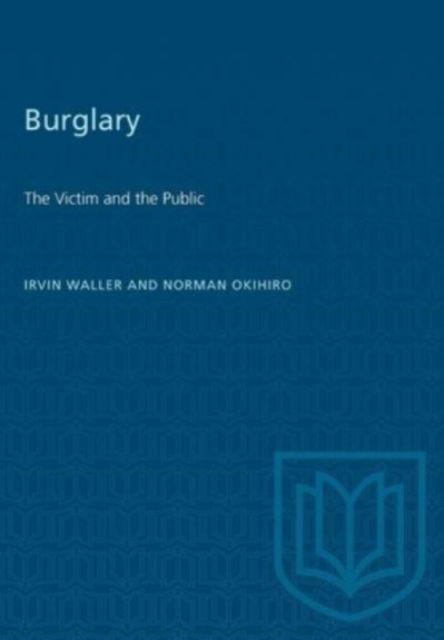 Burglary: The Victim and the Public - Heritage - Irvin Waller - Books - University of Toronto Press - 9781487585648 - December 15, 1978