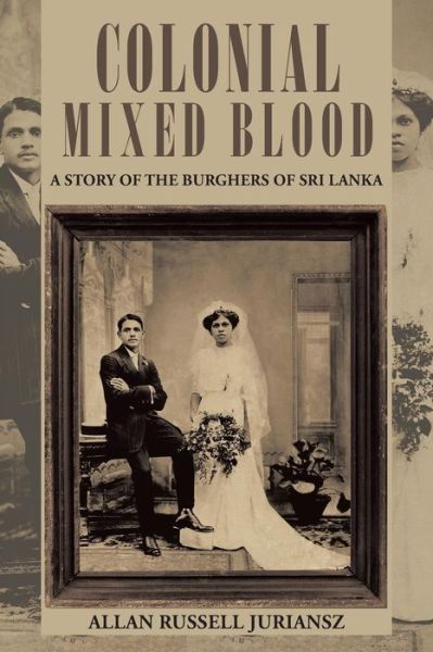 Cover for Allan Russell Juriansz · Colonial Mixed Blood: A Story of the Burghers of Sri Lanka (Paperback Book) (2013)