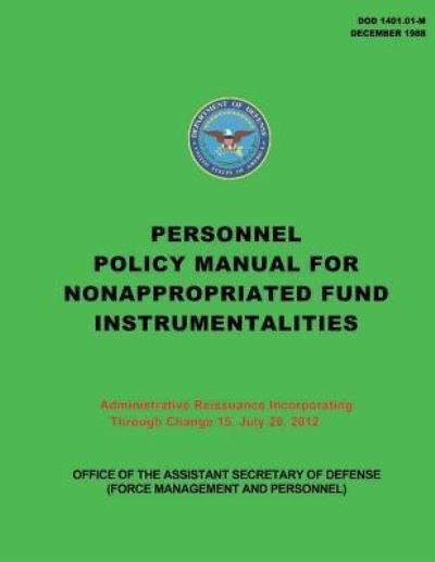Cover for Department of Defense · Personnel Policy Manual for Nonappropriated Fund Instrumentalities: Administrative Reissuance Incorporating Through Change 15, July 20, 2012 (Paperback Book) (2013)