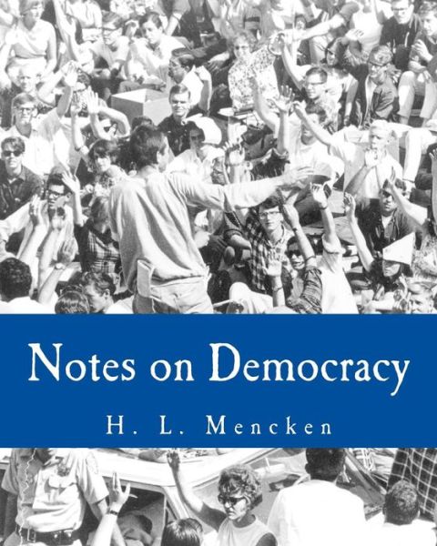 Notes on Democracy - H L Mencken - Books - Createspace - 9781494288648 - November 26, 2013