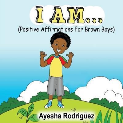 Cover for Ayesha Rodriguez · I AM... Positive Affirmations for Brown Boys (Pocketbok) (2016)