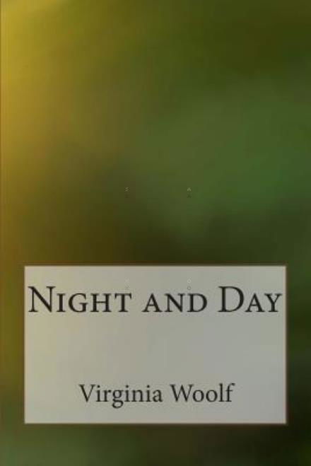 Night and Day - Virginia Woolf - Books - Createspace - 9781495348648 - April 14, 2014