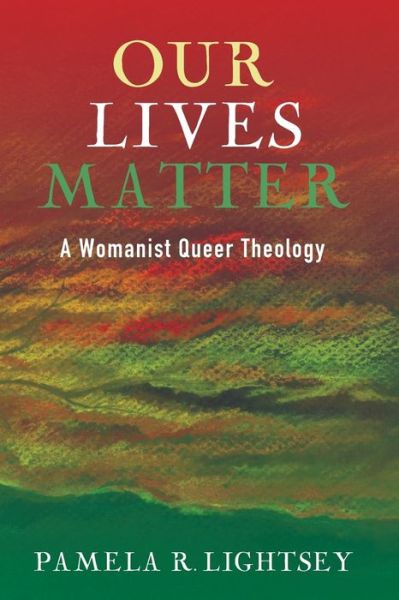 Cover for Pamela R. Lightsey · Our Lives Matter A Womanist Queer Theology (Paperback Book) (2015)