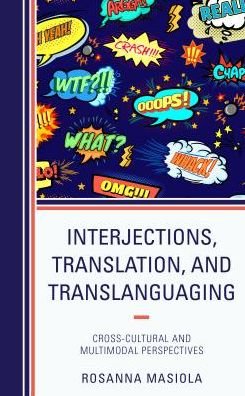 Interjections, Translation, and Translanguaging: Cross-Cultural and Multimodal Perspectives - Rosanna Masiola - Libros - Lexington Books - 9781498574648 - 5 de diciembre de 2018