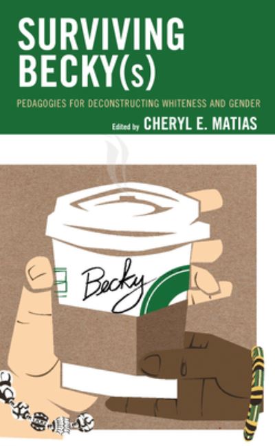 Cover for Cheryl E. Matias · Surviving Becky (s): Pedagogies for Deconstructing Whiteness and Gender - Race and Education in the Twenty-First Century (Paperback Book) (2021)
