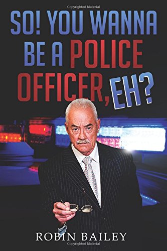 Cover for Robin Bailey · So! You Wanna Be a Police Officer, Eh? (Paperback Book) (2014)