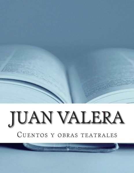 Cover for Juan Valera · Juan Valera, Cuentos Y Obras Teatrales (Paperback Book) [Spanish edition] (2014)